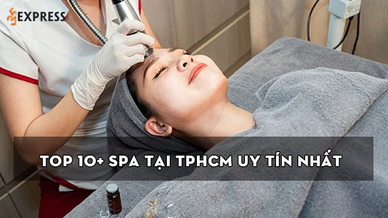 Top 10+ spa tại TPHCM có tiếng mà phái đẹp cần biết