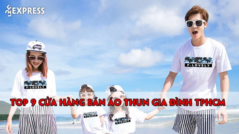 top-9-cua-hang-ban-ao-thun-gia-dinh-tphcm-dep-nhat