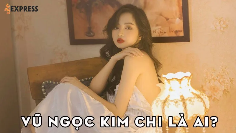 vu-ngoc-kim-chi-la-ai-35express