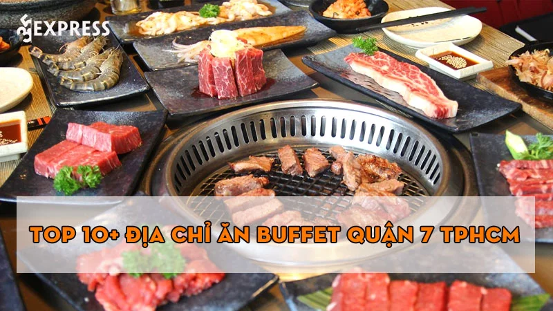 10+ địa chỉ ăn buffet quận 7 ngon khó cưỡng nên thử