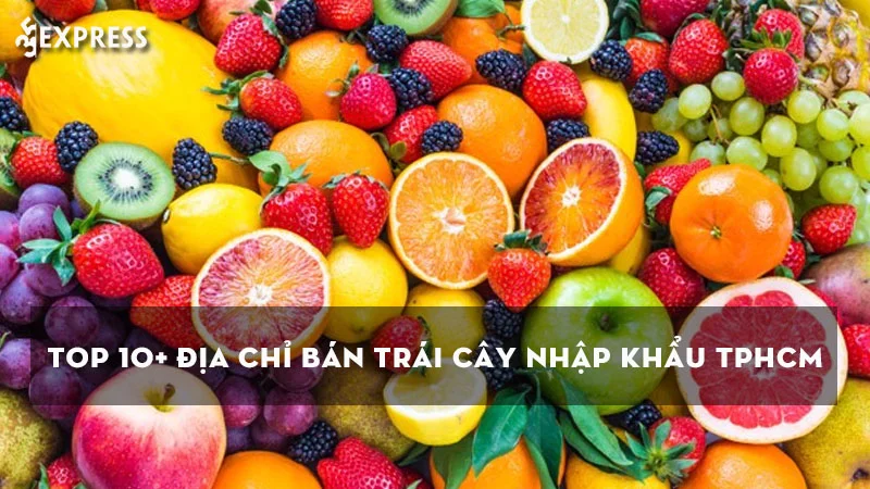 10-dia-chi-ban-trai-cay-nhap-khau-tphcm-uy-tin-chat-luong-nhat-1