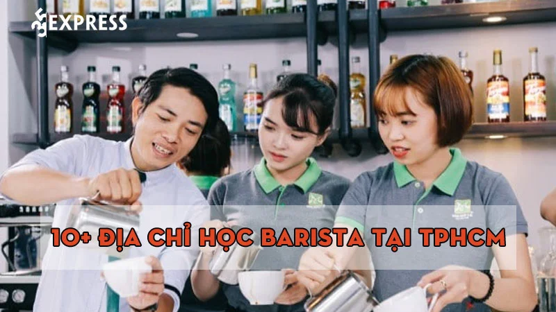 10+ địa chỉ học barista tại TPHCM chuyên nghiệp nhất