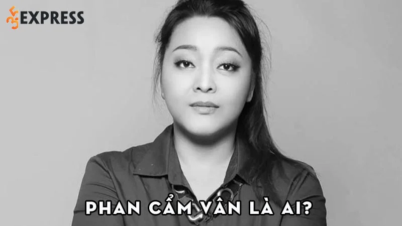 ca-si-phan-cam-van-la-ai-35express