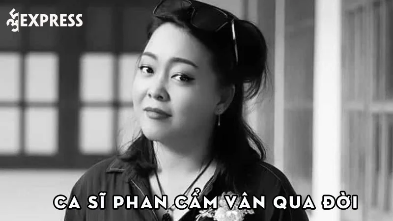 ca-si-phan-cam-van-qua-doi-5-35express