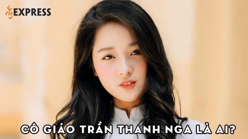 co-giao-tran-thanh-nga-la-ai-35express