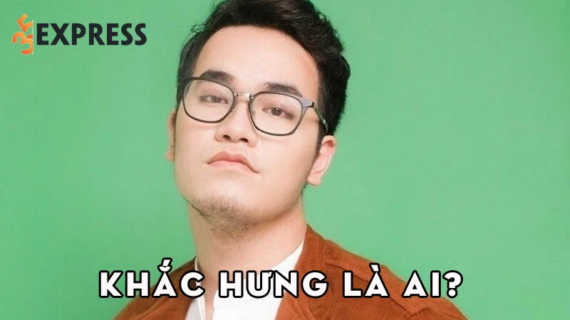 khac-hung-la-ai-35express