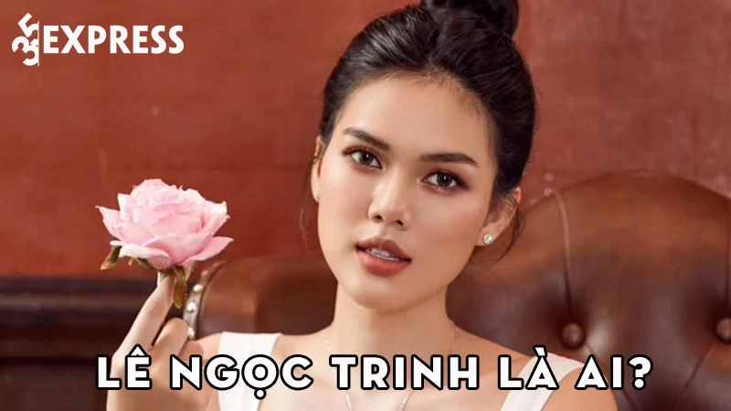 le-ngoc-trinh-la-ai-35express