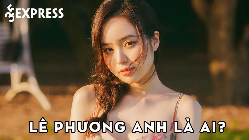 le-phuong-anh-la-ai-35express