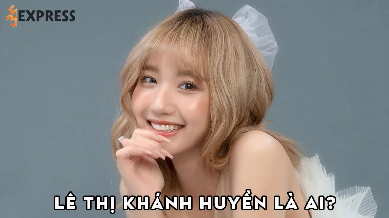le-thi-khanh-huyen-la-ai-35express