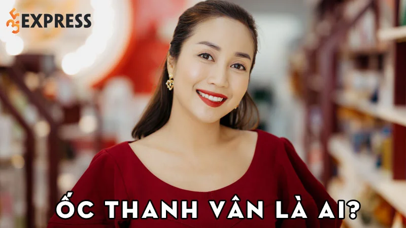 oc-thanh-van-la-ai-35express