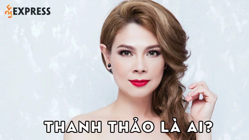 thanh-thao-la-ai-35express