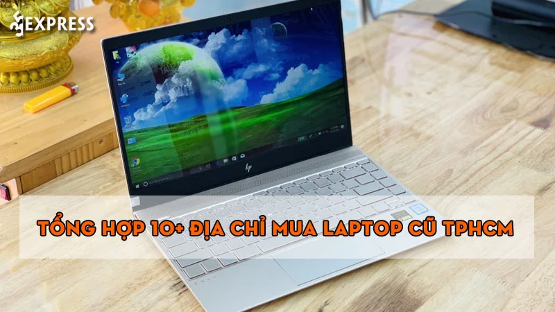 Tổng hợp 10+ địa chỉ mua laptop cũ TPHCM uy tín nhất