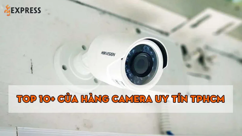 top-10-cua-hang-camera-uy-tin-tphcm-ban-nen-lua-chon