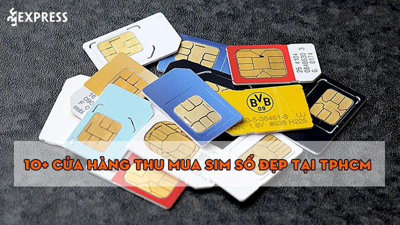 Top 10+ cửa hàng thu mua sim số đẹp tại TPHCM giá cao