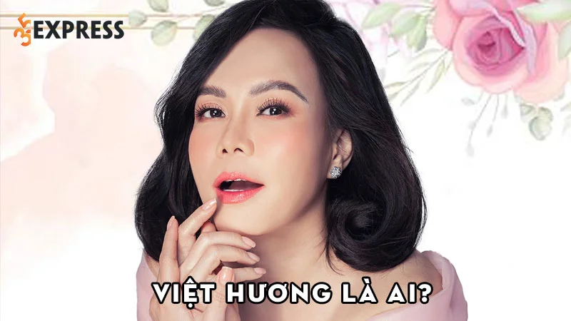 viet-huong-la-ai-35express