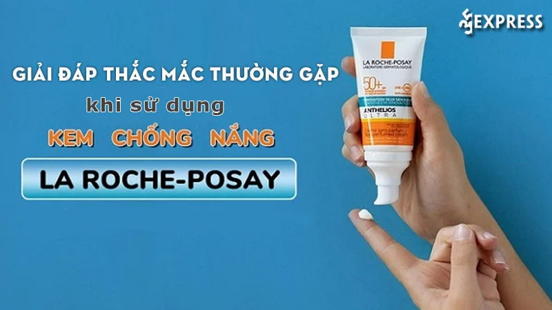 giai-dap-thac-mac-thuong-gap-khi-su-dung-kem-chong-nang-la-roche-posay