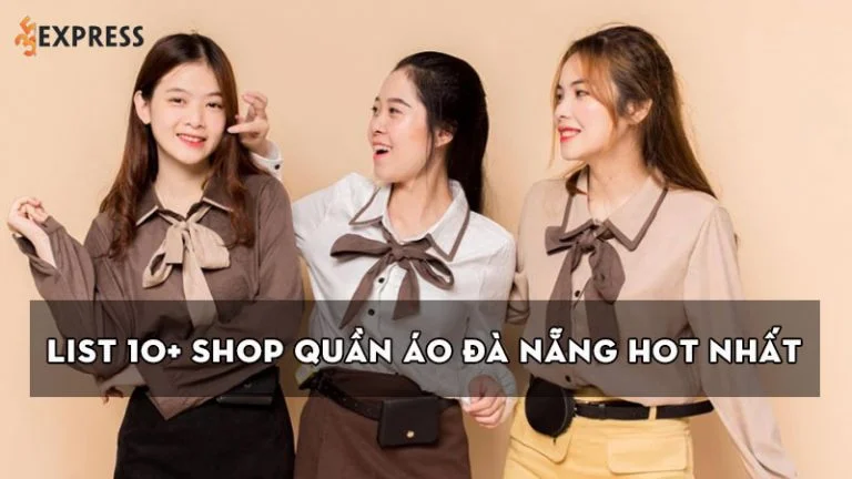 list-10-shop-quan-ao-da-nang-hot-nhat-khien-gioi-tre-me-man