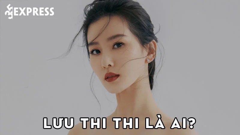 luu-thi-thi-la-ai-35express