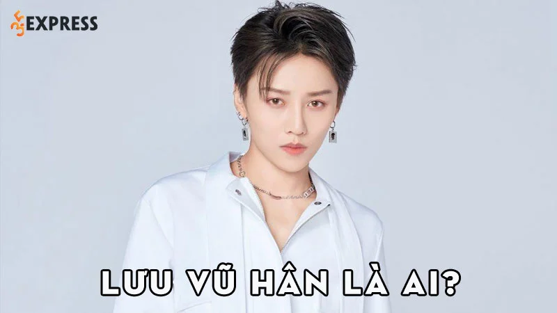luu-vu-han-la-ai-35express