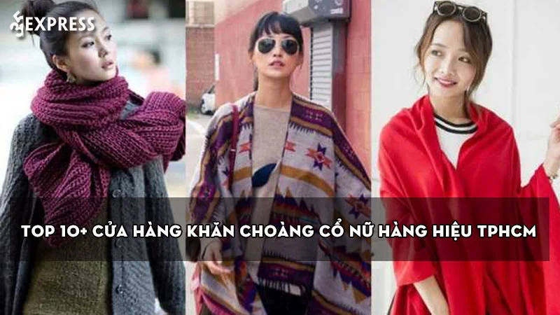 top-10-cua-hang-khan-choang-co-nu-hang-hieu-tphcm-dep-nhat