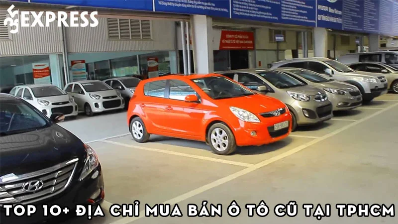 top-10-dia-chi-mua-ban-o-to-cu-tai-tphcm-gia-re-uy-tin-35express