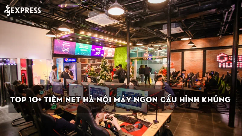 top-10-tiem-net-ha-noi-may-ngon-cau-hinh-khung-khong-the-bo-qua
