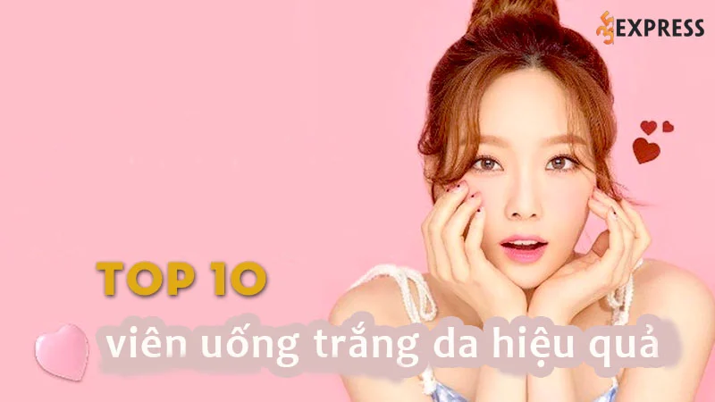 top-10-vien-uong-trang-da-hieu-qua-va-an-toan-nhat-hien-nay
