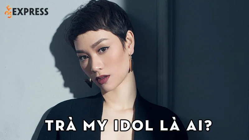 tra-my-idol-la-ai-35express