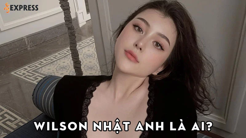 wilson-nhat-anh-la-ai-35express