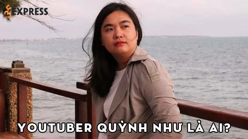 youtuber-quynh-nhu-kenh-lang-thang-duong-pho-la-ai-35express