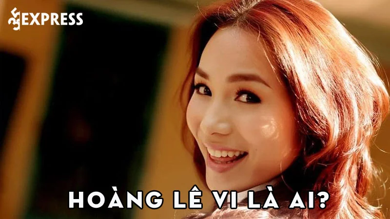 hoang-le-vi-la-ai-35express