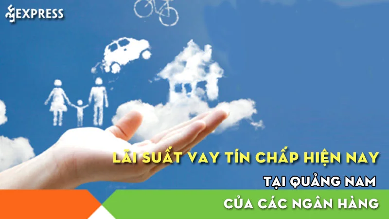 lai-suat-vay-tin-chap-hien-nay-tai-quang-nam-cua-cac-ngan-hang