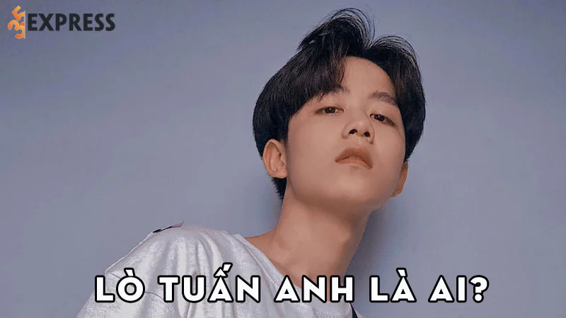 lo-tuan-anh-la-ai-35express