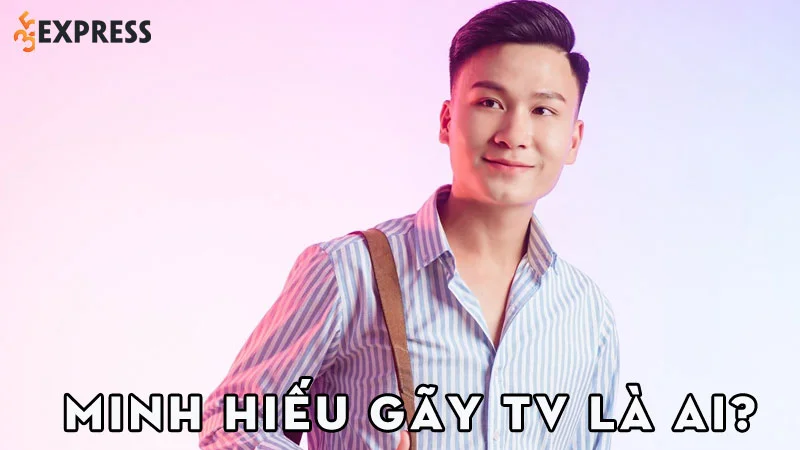 minh-hieu-gay-tv-la-ai-35express