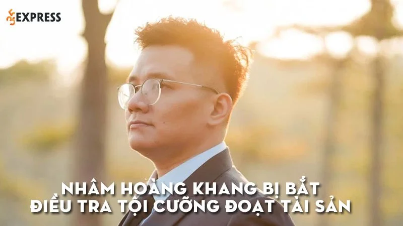 nham-hoang-khang-bi-bat-de-dieu-tra-toi-cuong-doat-tai-san-35express