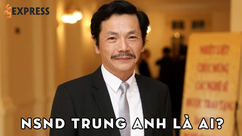 nsnd-trung-anh-la-ai-35express