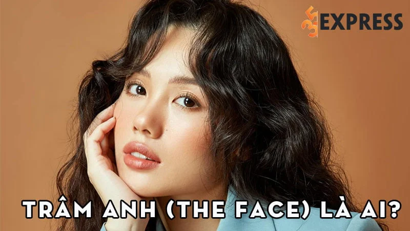 tram-anh-the-face-la-ai-35express