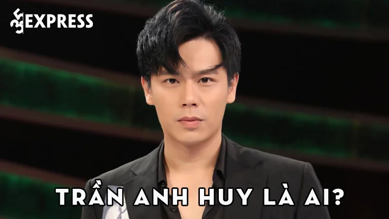 tran-anh-huy-la-ai-35express