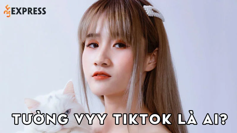 tuong-vyy-tiktok-la-ai-35express