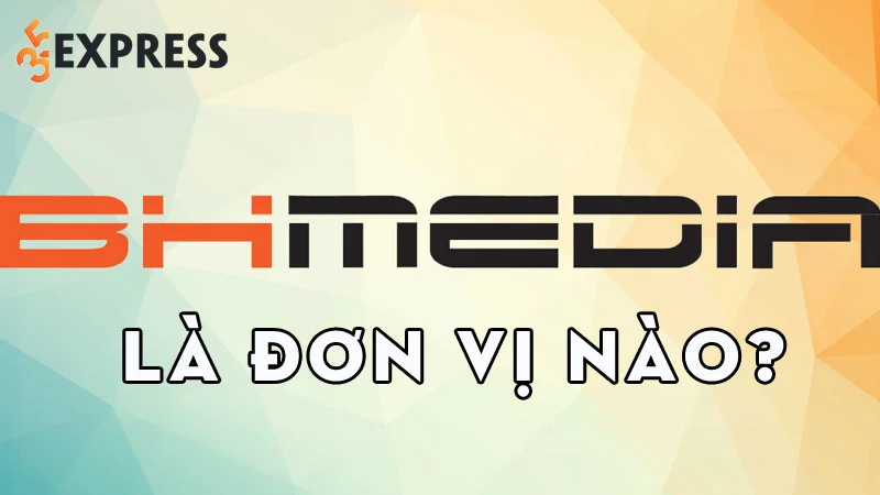 bh-media-la-don-vi-nao-35express