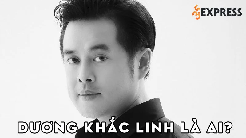 duong-khac-linh-la-ai-35express
