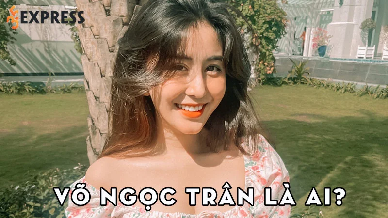 hot-girl-vo-ngoc-tran-la-ai-35express
