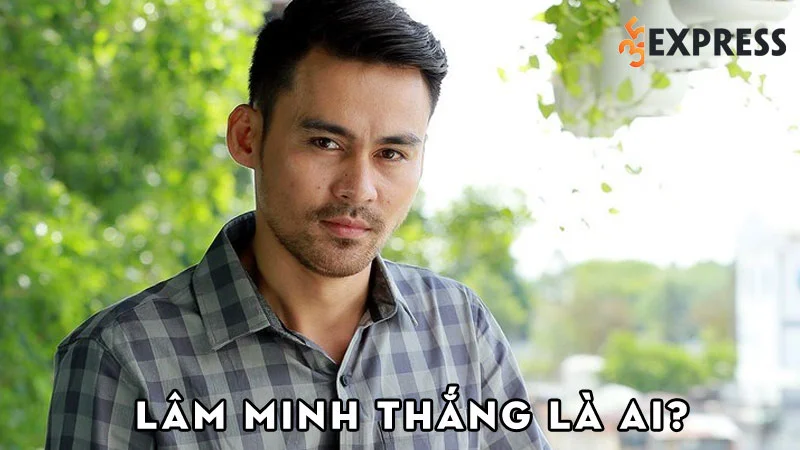 lam-minh-thang-la-ai-1-35express