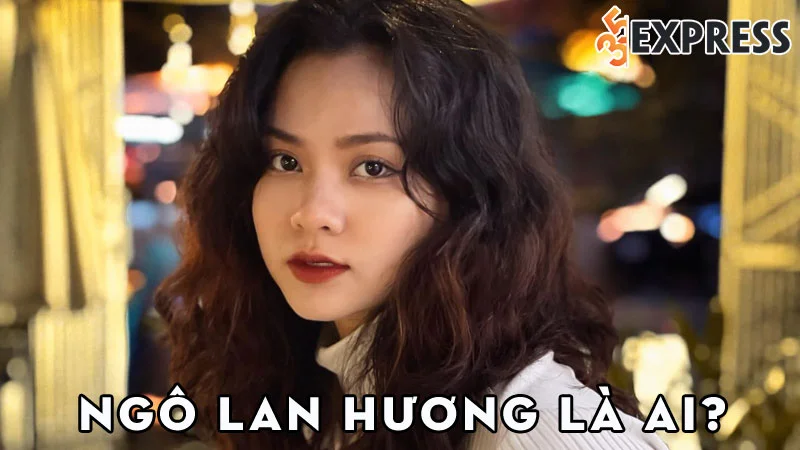 ngo-lan-huong-la-ai-35express