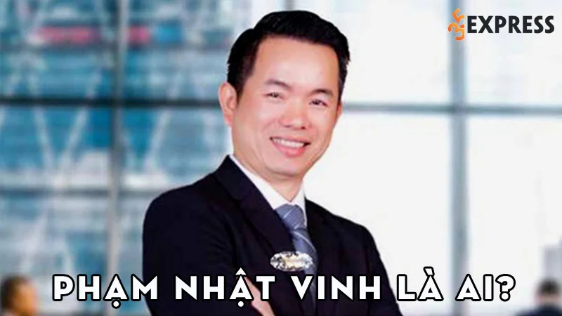 pham-nhat-vinh-la-ai-35express