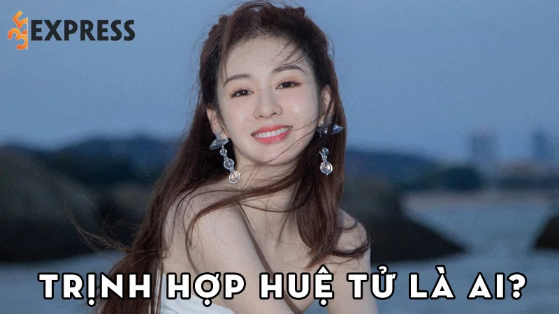 trinh-hop-hue-tu-la-ai-35express