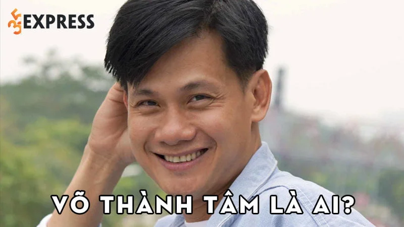 vo-thanh-tam-la-ai-35express