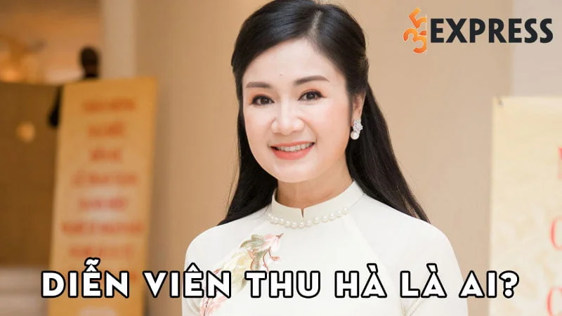 dien-vien-thu-ha-la-ai-35express