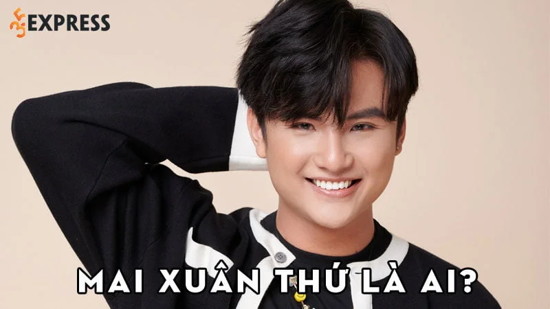 mai-xuan-thu-la-ai-35express