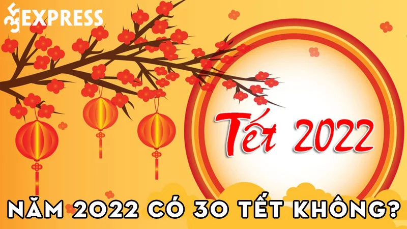 nam-nay-co-30-tet-khong-2022-tet-2022-nghi-duoc-bao-nhieu-ngay-35express